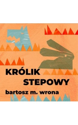 Królik stepowy - Bartosz M. Wrona - Audiobook - 978-83-67769-60-0
