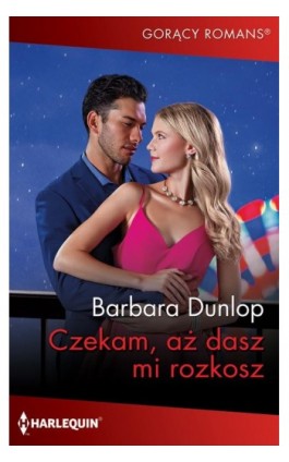 Czekam, aż dasz mi rozkosz - Barbara Dunlop - Ebook - 978-83-276-9934-3