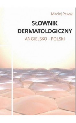 Słownik dermatologiczny angielsko-polski - Maciej Pawski - Ebook - 978-83-945326-7-3