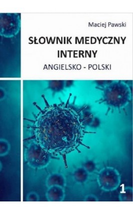 Słownik medyczny interny angielsko-polski część 1 - Maciej Pawski - Ebook - 978-83-945326-9-7