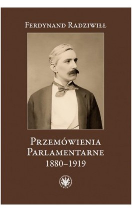 Przemówienia parlamentarne 1880-1919 - Ferdynand Radziwiłł - Ebook - 978-83-235-5997-9