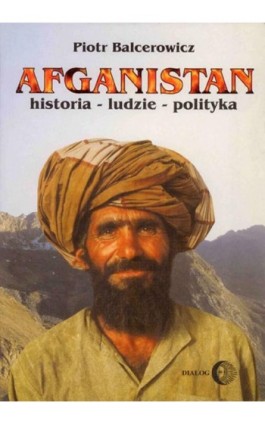 Afganistan. Historia - ludzie - polityka - Piotr Balcerowicz - Ebook - 978-83-8002-264-5