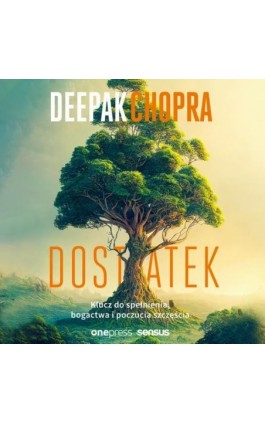 Dostatek. Klucz do spełnienia, bogactwa i poczucia szczęścia - Deepak Chopra - Audiobook - 978-83-289-0377-7