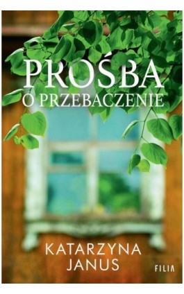 Prośba o przebaczenie - Katarzyna Janus - Ebook - 978-83-8280-857-5