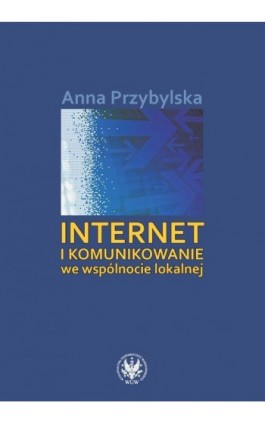 Internet i komunikowanie we wspólnocie lokalnej - Anna Przybylska - Ebook - 978-83-235-1179-3