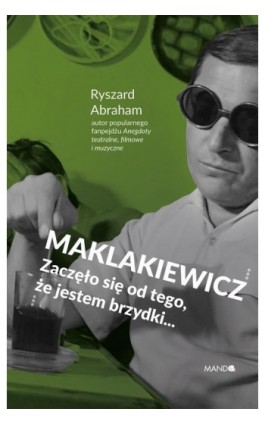 Maklakiewicz. Zaczęło się od tego, że jestem brzydki... - Ryszard Abraham - Ebook - 978-83-277-3537-9