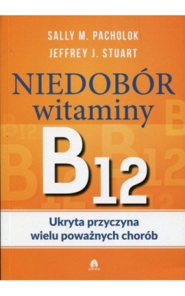 Niedobór witaminy B12 Ukryta przyczyna wielu poważnych chorób - Sally M. Pachlok - Ebook - 978-83-60170-50-2