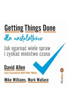 Getting Things Done dla nastolatków. Jak ogarnąć wiele spraw i zyskać mnóstwo czasu - David Allen - Audiobook - 978-83-8322-901-0