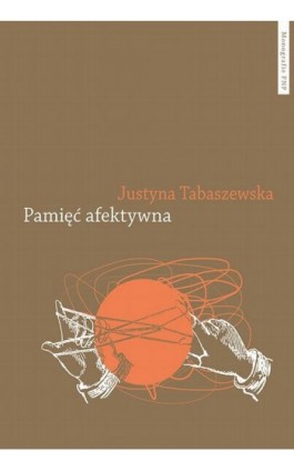 Pamięć afektywna. Dynamika polskiej pamięci po 1989 roku - Justyna Tabaszewska - Ebook - 978-83-231-4902-6