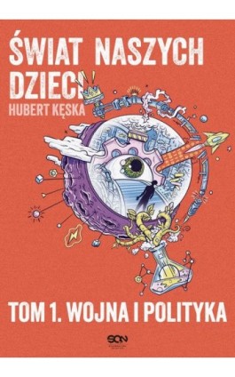 Świat naszych dzieci. Tom 1. Wojna i polityka - Hubert Kęska - Ebook - 978-83-8330-359-8