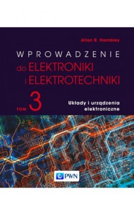 Wprowadzenie do elektroniki i elektrotechniki. Tom 3. Układy i urządzenia elektryczne - Allan R. Hambley - Ebook - 978-83-01-23088-3