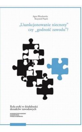 „Usankcjonowanie niecnoty” czy „godność zawodu”? Rola etyki w działalności doradców zawodowych - Krzysztof Piątek - Ebook - 978-83-231-4579-0