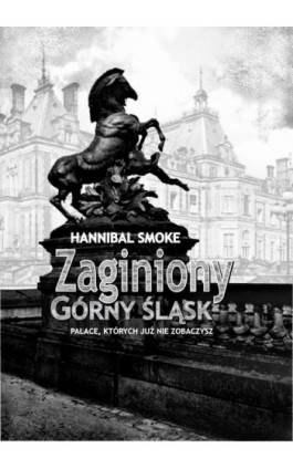 Zaginiony Górny Śląsk - Hannibal Smoke - Ebook - 978-83-8166-368-7