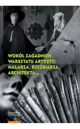 Wokół zagadnień warsztatu artysty: malarza, rzeźbiarza, architekta… Tom 2 - Ebook - 978-83-231-4522-6