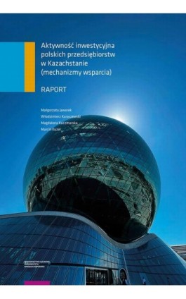 Aktywność inwestycyjna polskich przedsiębiorstw w Kazachstanie (mechanizmy wsparcia). Raport - Małgorzata Jaworek - Ebook - 978-83-231-5048-0