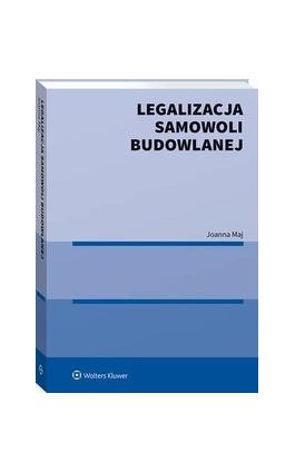 Legalizacja samowoli budowlanej - Joanna Maj - Ebook - 978-83-8328-922-9