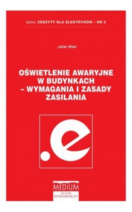 Oświetlenie awaryjne w budynkach - wymagania i zasady zasilania - Julian Wiatr - Ebook - 978-83-919132-9-1