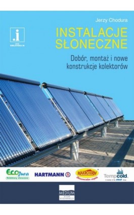 Instalacje słoneczne. Dobór, montaż i nowe konstrukcje kolektorów. - Jerzy Chodura - Ebook