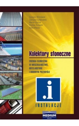 Kolektory słoneczne. Energia słoneczna w mieszkalnictwie, hotelarstwie i drobnym przemyśle - G. Wiśniewski - Ebook - 978-83-926815-3-3