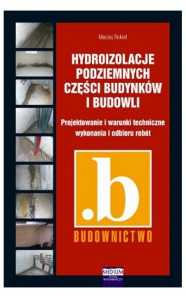 Hydroizolacje podziemnych części budynków i budowli - Maciej Rokiel - Ebook