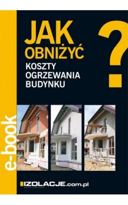 Jak obniżyć koszty ogrzewania budynku? - Anna Białorucka - Ebook - 978-83-64094-08-8