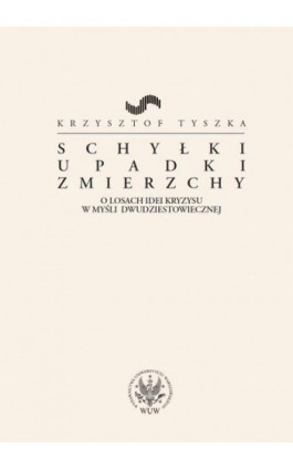 Schyłki, upadki, zmierzchy - Krzysztof Tyszka - Ebook - 978-83-235-1400-8