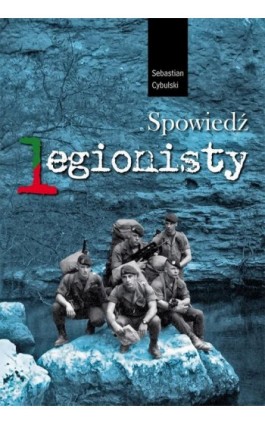 Spowiedź legionisty - Sebastian Cybulski - Ebook - 978-83-64094-18-7