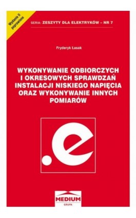 Wykonywanie odbiorczych i okresowych sprawdzań instalacji niskiego napięcia oraz wykonywanie innych pomiarów - Fryderyk Łasak - Ebook - 978-83-64094-24-8