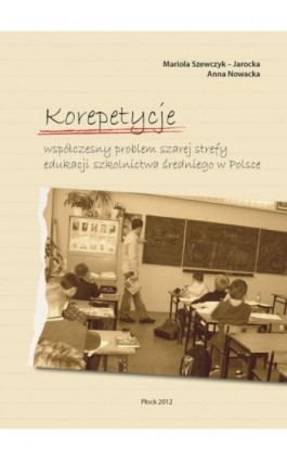 Korepetycje – współczesny problem szarej strefy edukacji szkolnictwa średniego w Polsce - Mariola Szewczyk-Jarocka - Ebook - 978-83-61601-57-9