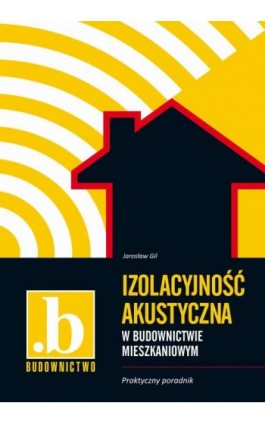 Izolacyjność akustyczna w budownictwie mieszkaniowym - Jarosław Gil - Ebook - 978-83-64094-36-1