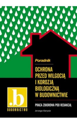 Ochrona przed wilgocią i korozją biologiczną w budownictwie. Poradnik. - Praca zbiorowa - Ebook - 978-83-64094-33-0