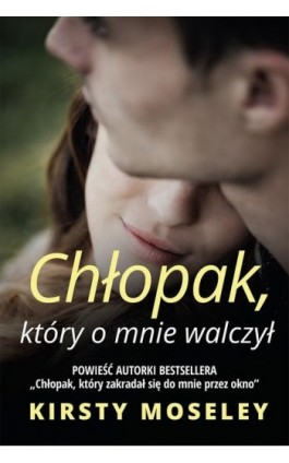 Chłopak, który o mnie walczył - Kirsty Moseley - Ebook - 978-83-276-2954-8