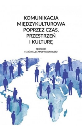 Komunikacja międzykulturowa poprzez czas, przestrzeń i kulturę - Ebook - 978-83-8084-900-6
