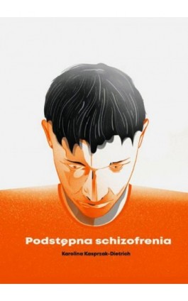 Podstępna schizofrenia - Karolina Kasprzak-Dietrich - Ebook - 978-83-968106-3-2