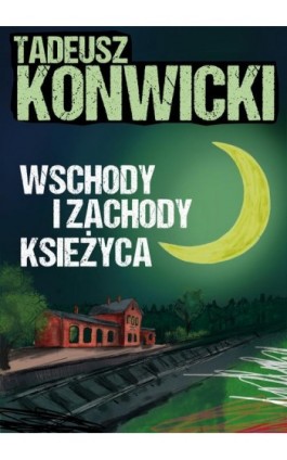 Wschody i zachody księżyca - Tadeusz Konwicki - Ebook - 978-83-67769-57-0