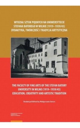 Wydział Sztuk Pięknych na Uniwersytecie Stefana Batorego w Wilnie (1919–1939/45). Dydaktyka, twórczość i tradycja artystyczna - Ebook - 978-83-231-4863-0