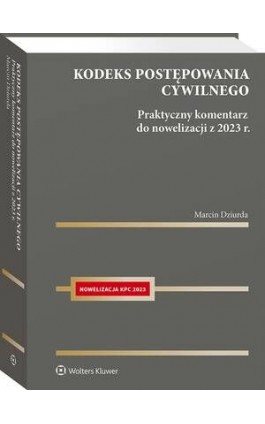 Kodeks postępowania cywilnego. Praktyczny komentarz do nowelizacji z 2023 r. - Marcin Dziurda - Ebook - 978-83-8328-779-9