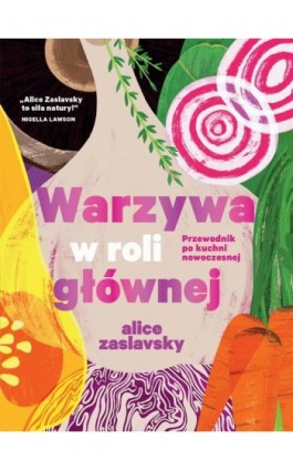 Warzywa w roli głównej Przewodnik po kuchni nowoczesnej - Alice Zaslavsky - Ebook - 9788375414707