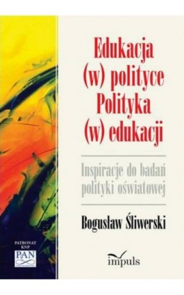 Edukacja (w) polityce. Polityka (w) edukacji. Inspiracje do badań polityki oświatowej - Bogusław Śliwerski - Ebook - 978-83-7850-858-8