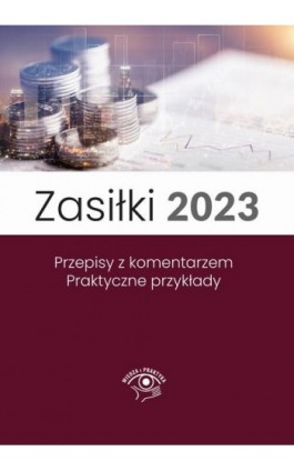 Zasiłki 2023, Stan prawny maj 2023, wydanie po nowelizacji Kodeksu pracy z kwietnia 2023 r. - Marek Styczeń - Ebook - 978-83-8344-193-1