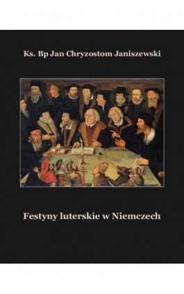 Festyny luterskie w Niemczech - Ks. Bp Jan Chryzostom Janiszewski - Ebook - 978-83-7639-481-7