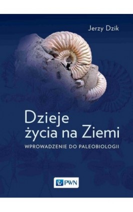 Dzieje życia na Ziemi - Jerzy Dzik - Ebook - 978-83-01-23092-0