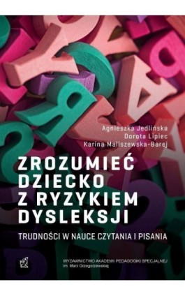 Zrozumieć dziecko z ryzykiem dysleksji. Trudności w nauce czytania i pisania - Agnieszka Jedliński - Ebook - 978-83-67721-04-2
