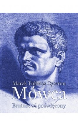Mówca Brutusowi poświęcony - Marek Tuliusz Cycero - Ebook - 978-83-7639-485-5