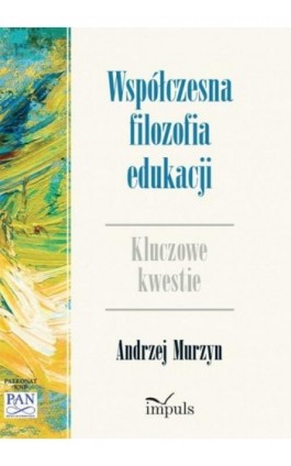 Współczesna filozofia edukacji - Andrzej Murzyn - Ebook - 978-83-7587-917-9