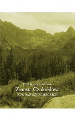 Zemsta Czokołdowa. Z podań szlacheckich - Józef Ignacy Kraszewski - Ebook - 978-83-7639-465-7