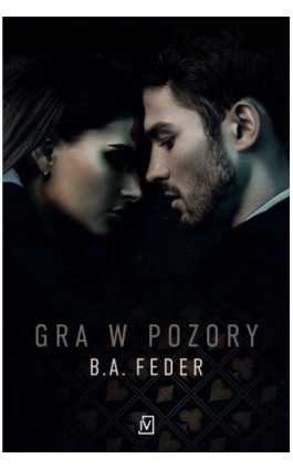 Gra w pozory - B. A. Feder - Ebook - 9788367727495