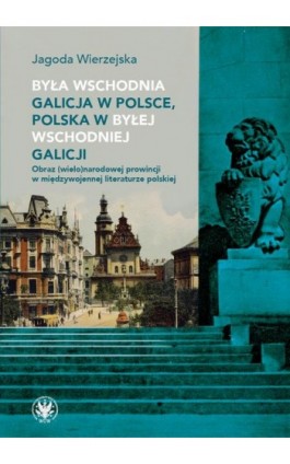 Była wschodnia Galicja w Polsce, Polska w byłej wschodniej Galicji - Jagoda Wierzejska - Ebook - 978-83-235-6048-7