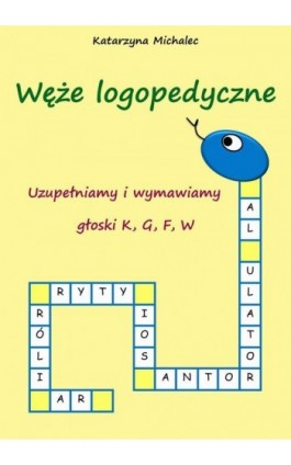 Uzupełniamy i wymawiamy głoski K,G,F,W Węże logopedyczne - Katarzyna Michalec - Ebook - 978-83-8166-375-5