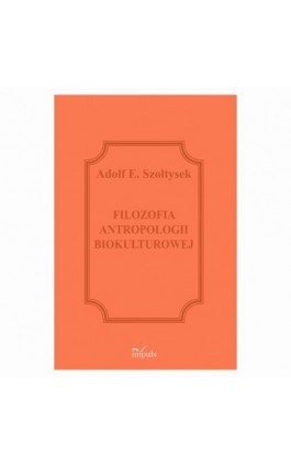 Filozofia antropologii biokulturowej - Adolf E. Szołtysek - Ebook - 978-83-8294-225-5